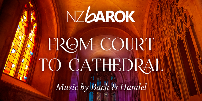 NZ Barok presents From Court to Cathedral: Music by Bach and Handel